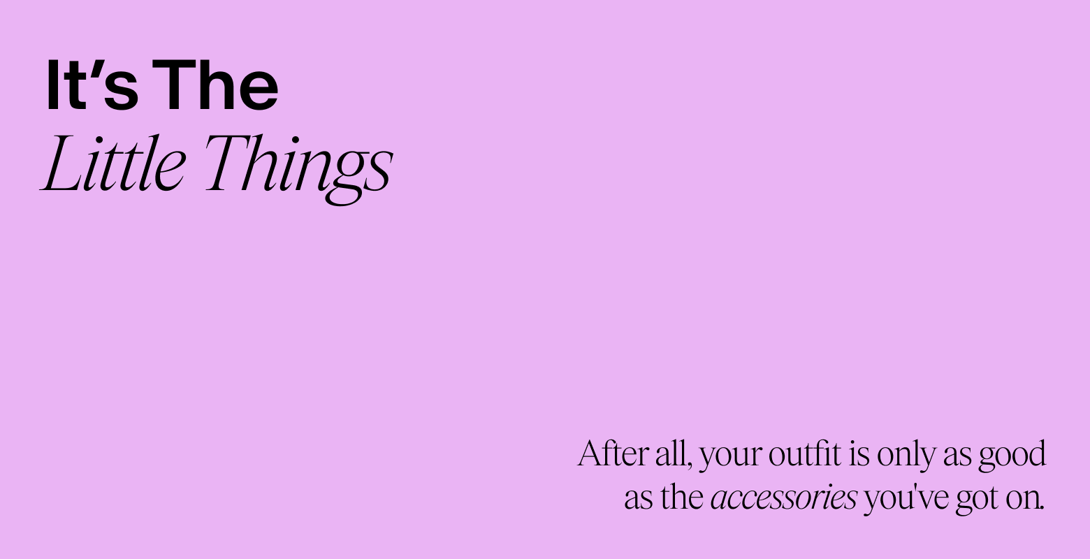 The extra factor. Fact: it's the little things that do the most.